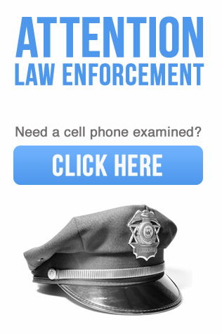 Attention Law Enforcement! Need a cell phone examined? Click Here